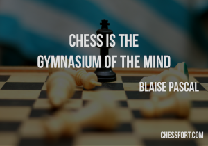 Chess is the gymnasium of the mind