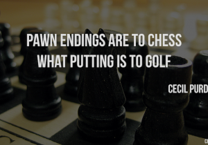 Pawn endings are to chess what putting is to golf